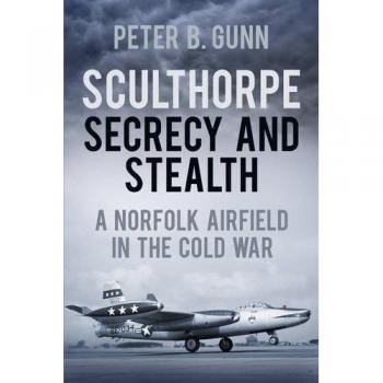 Sculthorpe: Secrecy and Stealth Peter B. Gunn