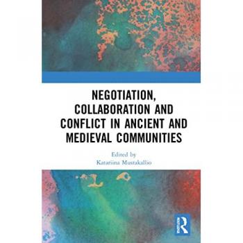 Negotiation, Collaboration and Conflict in Ancient and Medieval Communities