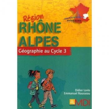 Géographie au Cycle 3 : Région Rhône-Alpes (Geographie Cycl)