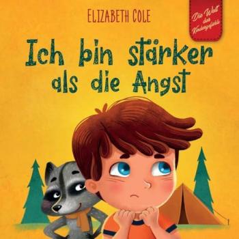 Elizabeth Cole Ich Bin Stärker Als Die Angst: Ein Kinderbuch Zum Umgang Mit Sorgen, Stress Und Furcht (Gefühle Von Kindern) (World Of Kids Emotions)