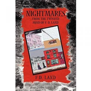 Nightmares Book III: From the twisted mind of F. D. Land