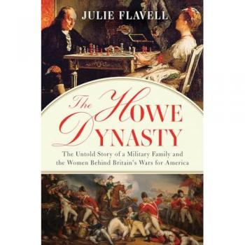 The Howe Dynasty: The Untold Story of a Military Family and the Women Behind Britain's Wars for America