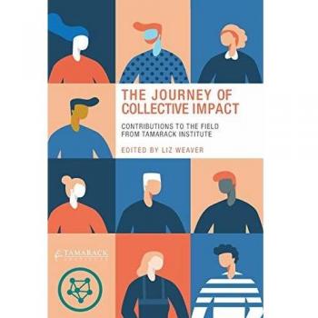 The Journey of Collective Impact: Contributions to the Field from Tamarack Institute
