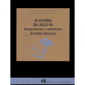VEINTE AUTORES DEL SIGLO XX. Interpretación y comentario de textos literarios