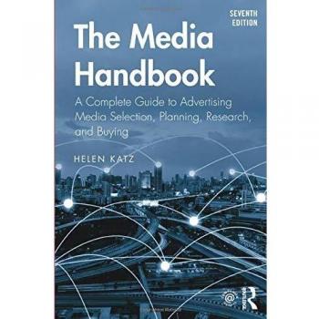 The Media Handbook: A Complete Guide to Advertising Media Selection, Planning, Research, and Buying