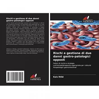 Rischi e gestione di due danni gastro-patologici opposti: Fattori di rischio e strategia nutrizionale/terapeutica appropriata per i disturbi fisiopatologici gastrointestinali