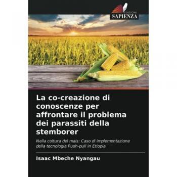 La co-creazione di conoscenze per affrontare il problema dei parassiti della stemborer: Nella coltura del mais: Caso di implementazione della tecnologia Push-pull in Etiopia