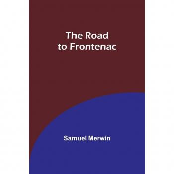 Merwin, Samuel: The Road to Frontenac