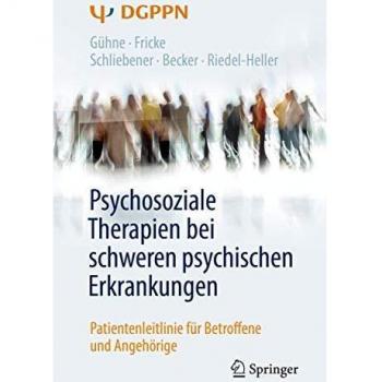Psychosoziale Therapien bei schweren psychischen Erkrankungen: Patientenleitlinie für Betroffene und Angehörige