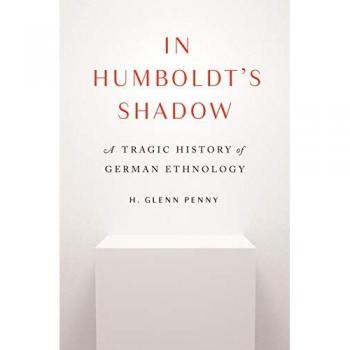 In Humboldt's Shadow : A Tragic History of German Ethnology