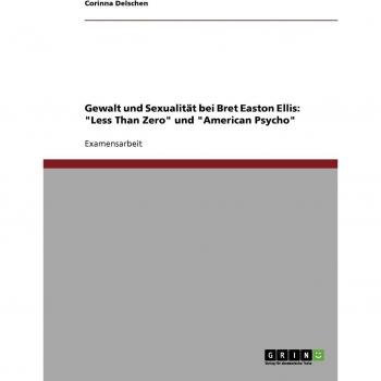 Gewalt und Sexualität bei Bret Easton Ellis: Less Than Zero und American Psycho