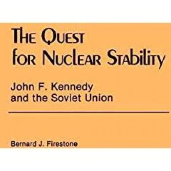 The Quest for Nuclear Stability: John F. Kennedy and the Soviet Union (Contributions in Political Science