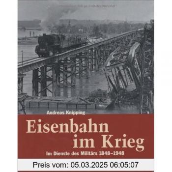Eisenbahn im Krieg: Im Dienste des Militärs 1848 bis 1948
