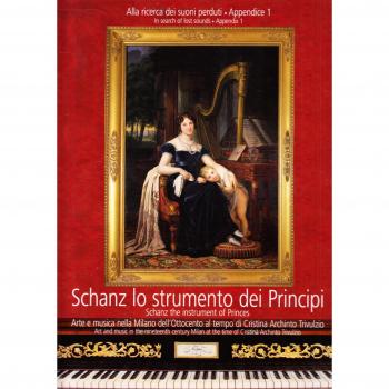 Schanz lo strumento dei principi. Arte e musica nella Milano dell'Ottocento al tempo di Cristina Archinto Trivulzio. Testo inglese a fronte. Con DVD