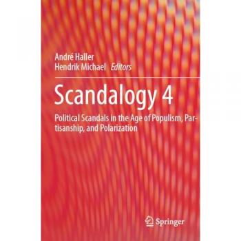 Scandalogy 4: Political Scandals in the Age of Populism, Partisanship, and Polarization