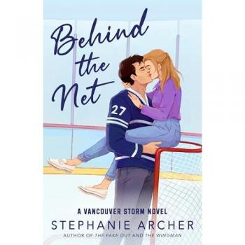 Behind the Net : A Vancouver Storm Novel, by Stephanie Archer