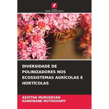 Murugesan, Asvitha: DIVERSIDADE DE POLINIZADORES NOS ECOSSISTEMAS AGRÍCOLAS E HORTÍCOLAS