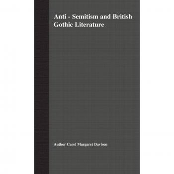 C. Davison Anti-Semitism and British Gothic Literature (Hardback)