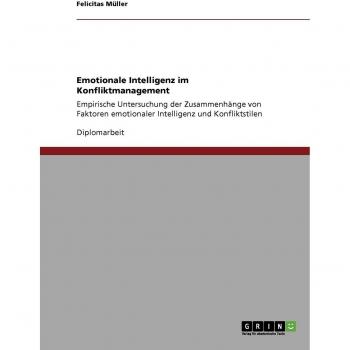 Emotionale Intelligenz im Konfliktmanagement: Empirische Untersuchung der Zusammenhänge von Faktoren emotionaler Intelligenz und Konfliktstilen