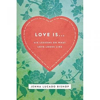 Love Is. . .: 6 Lessons on What Love Looks Like