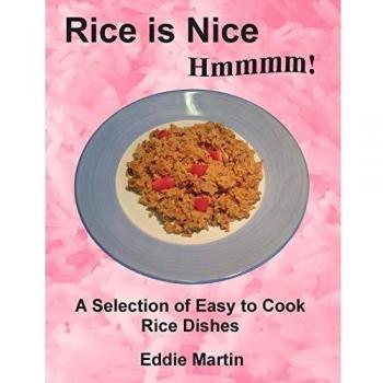Rice is Nice Hmmmm!: A Selection of Easy to Cook Rice Dishes