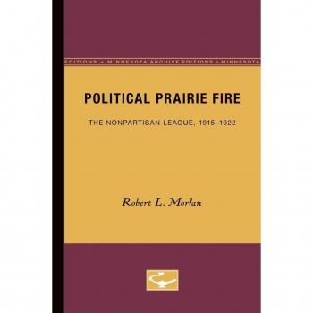Political Prairie Fire: Die Nonpartisan League 1915-1922 (Minnesota Archive Editions)