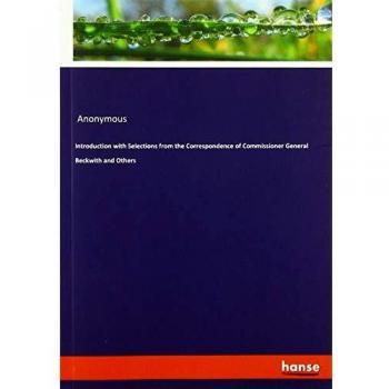 Introduction with Selections from the Correspondence of Commissioner General Beckwith and Others