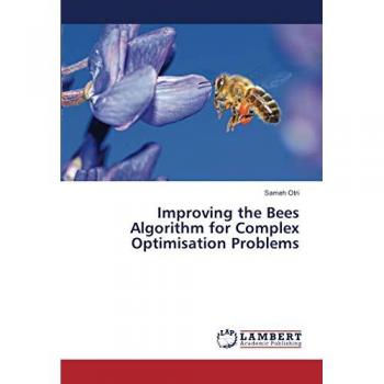Otri, Sameh: Improving the Bees Algorithm for Complex Optimisation Problems
