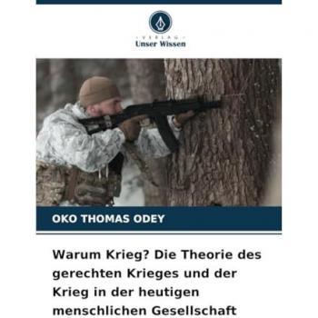 Warum Krieg? Die Theorie des gerechten Krieges und der Krieg in der heutigen menschlichen Gesellschaft
