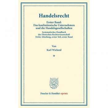 Handelsrecht.: Erster Band: Das kaufmännische Unternehmen und die Handelsgesellschaften. Systematisches Handbuch der Deutschen Rechtswissenschaft. ... Binding. (Duncker & Humblot reprints, Band 1)