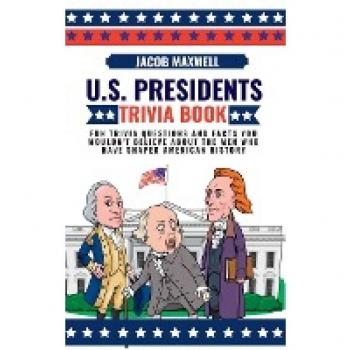 Maxwell, Jacob: U.S. Presidents Trivia Book