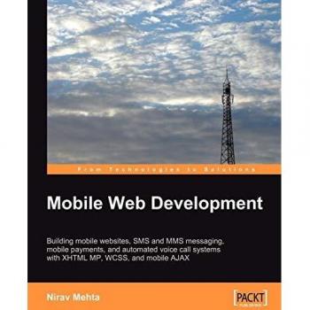 Mobile Web Development: Building mobile websites, SMS and MMS messaging, mobile payments, and automated voice call systems with XHTML MP, WCSS, and mobile AJAX