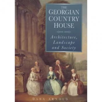 The Georgian Country House: Architecture, Landscape and Society