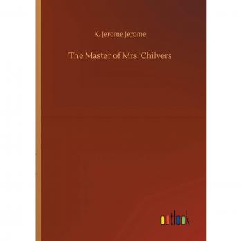 Jerome, K. Jerome: The Master of Mrs. Chilvers