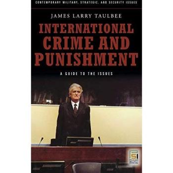 International Crime and Punishment: A Guide to the Issues (Contemporary Military, Strategic, and Security Issues)