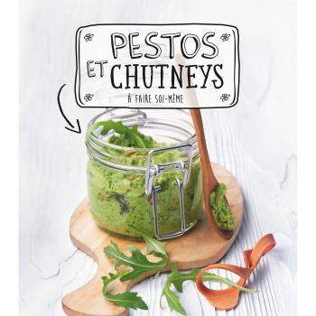 Pestos et Chutneys: A faire soi-même