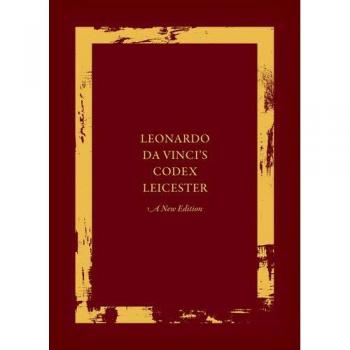 Leonardo Da Vinci's Codex Leicester : A New Edition: Volume I: The Codex