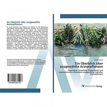 Ein Überblick über ausgewählte Arzneipflanzen: Taxonomie, Verteilung, Phytochemie und biomedizinische Aktivitäten ausgewählter indischer Arzneipflanzen