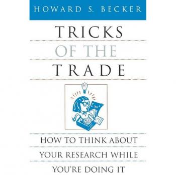 Tricks of the Trade: How to Think about Your Research While You're Doing It (Chicago Guides to Writing, Editing, & Publishing)