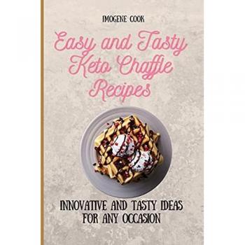 Easy and Tasty Keto Chaffle Recipes: Innovative and Tasty Ideas for Any Occasion