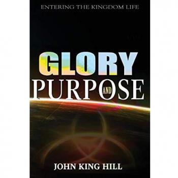GLORY AND PURPOSE: ENTERING THE KINGDOM LIFE