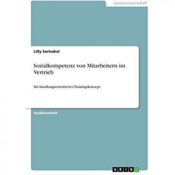 Sozialkompetenz von Mitarbeitern im Vertrieb: Ein handlungsorientiertes Trainingskonzept