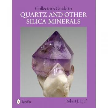Collectors Guide to Quartz and Other Silica Minerals by Lauf & Robert J. & PhD.
