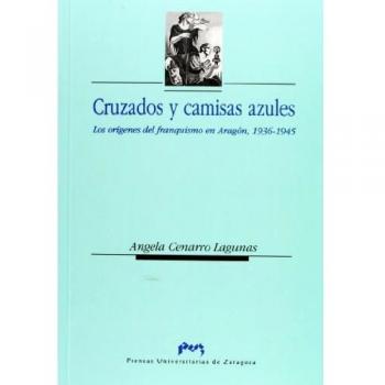 Cruzados y camisas azules : los orígenes del franquismo en Aragón, 1936-1945