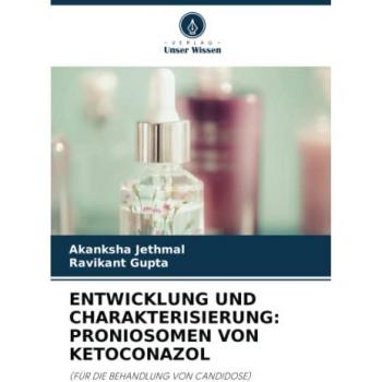 ENTWICKLUNG UND CHARAKTERISIERUNG: PRONIOSOMEN VON KETOCONAZOL: (FÜR DIE BEHANDLUNG VON CANDIDOSE)