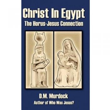 Christ in Egypt : The Horus-Jesus Connection