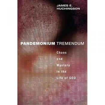 Pandemonium Tremendum: Chaos and Mystery in the Life of God