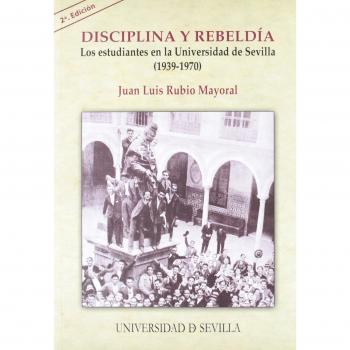 Disciplina y rebeldía.: Los estudiantes en la Universidad de Sevilla