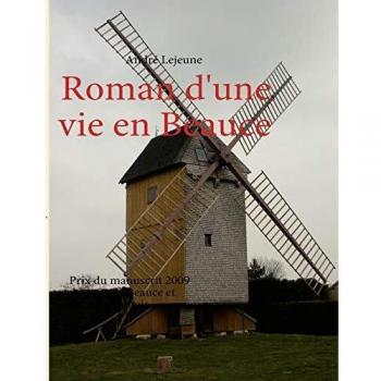 Roman d'une vie en Beauce: Prix du manuscrit 2009 du pays de Beauce et du pays Dunois