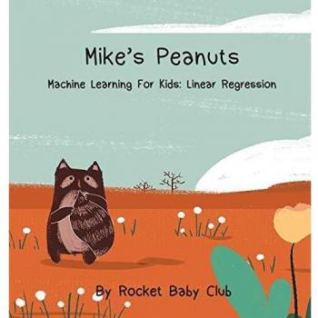 Mike's Peanuts: Machine Learning For Kids: Linear Regression (Machine Learning Series: Mike's Peanuts)